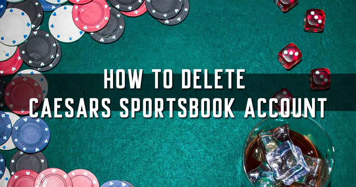 How to Delete Caesars Sportsbook Account