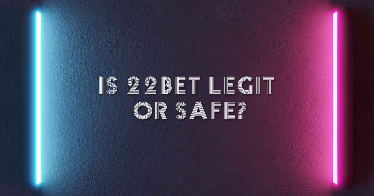 Is 22BET Legit or Safe