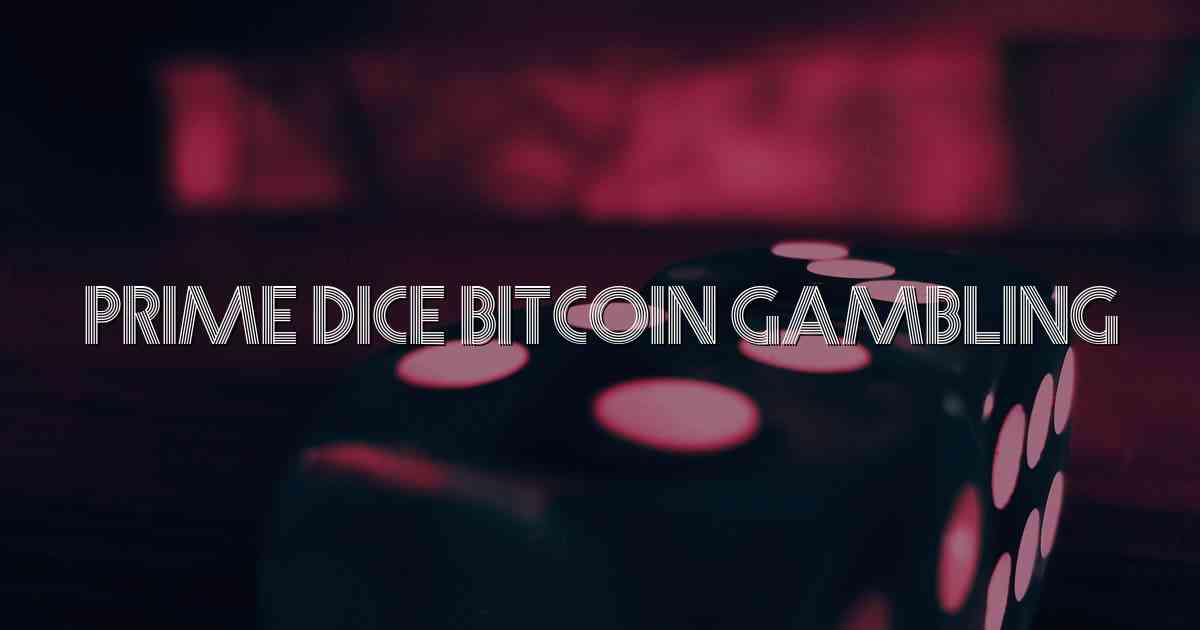 Prime Dice Bitcoin Gambling