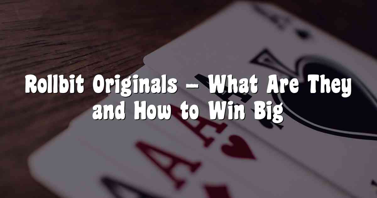 Rollbit Originals – What Are They and How to Win Big