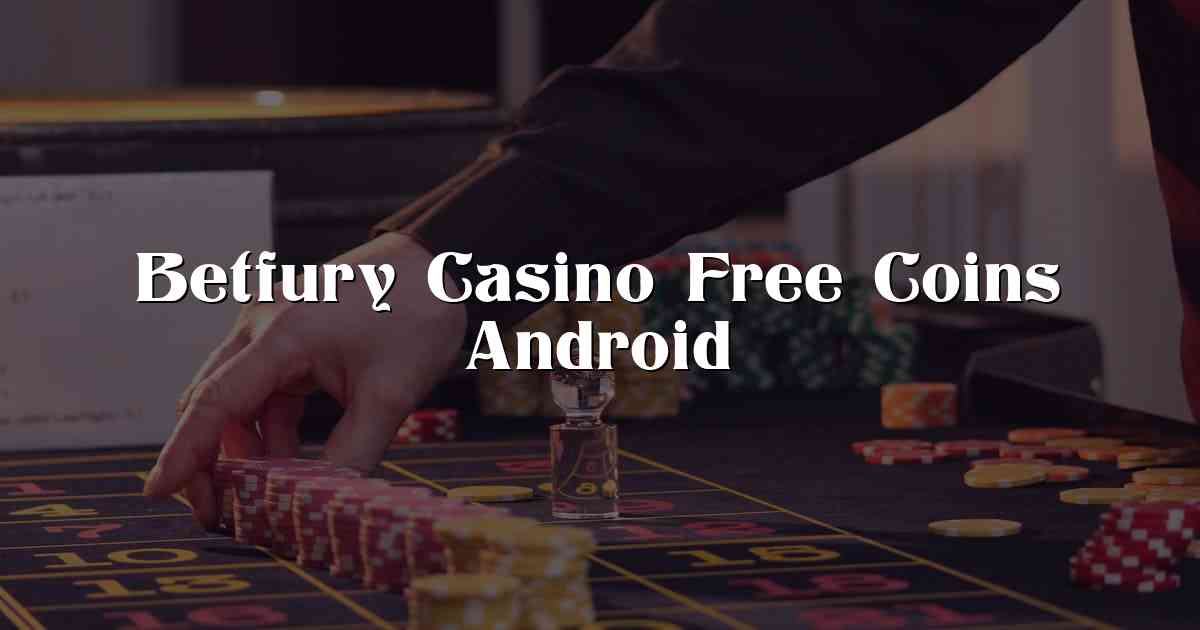 Betfury Casino Free Coins Android