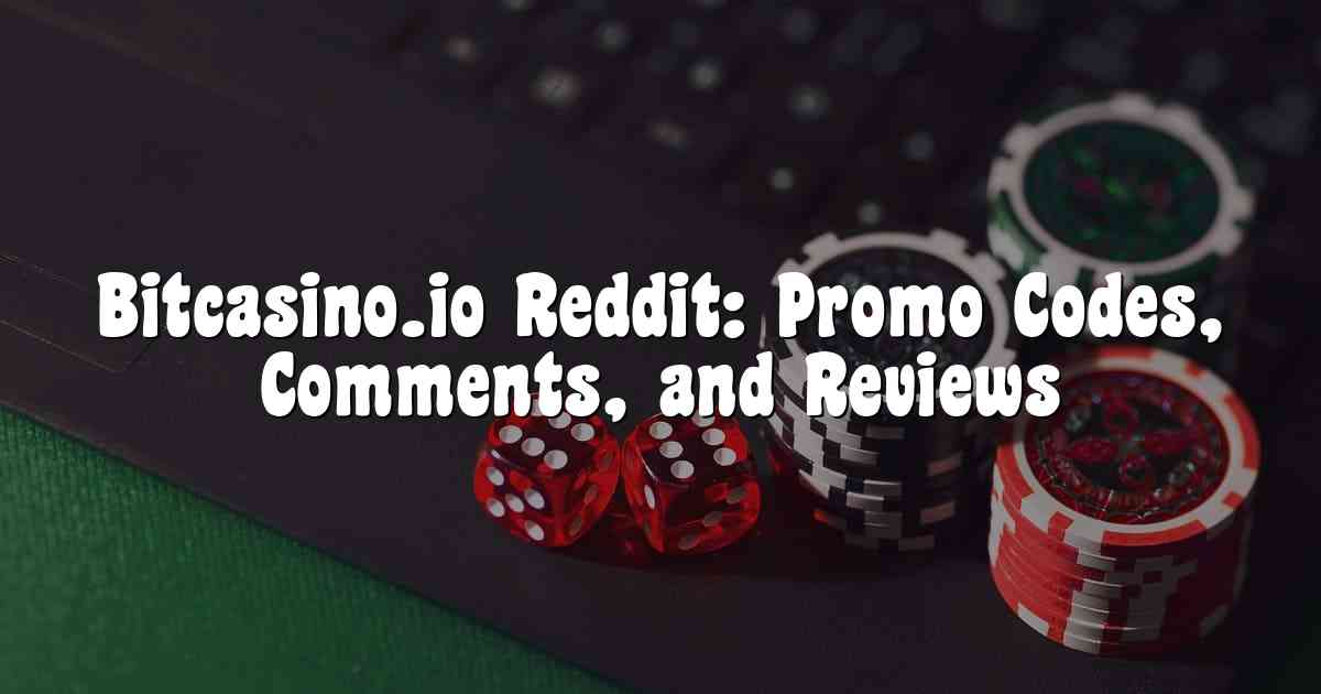 Bitcasino.io Reddit: Promo Codes, Comments, and Reviews