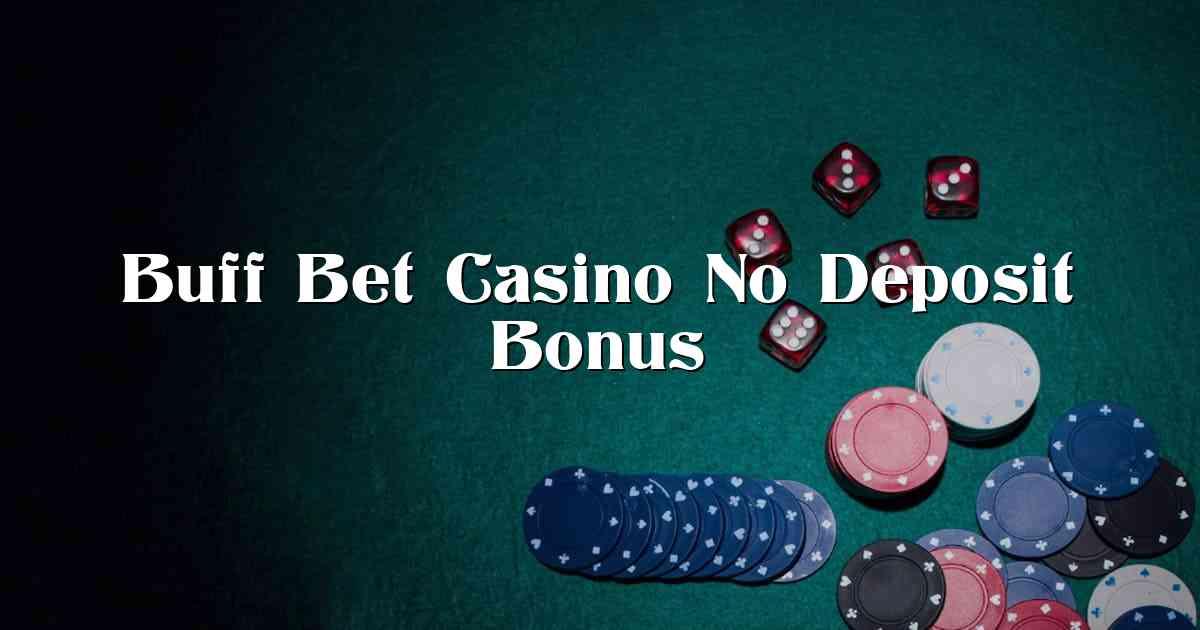 Buff Bet Casino No Deposit Bonus