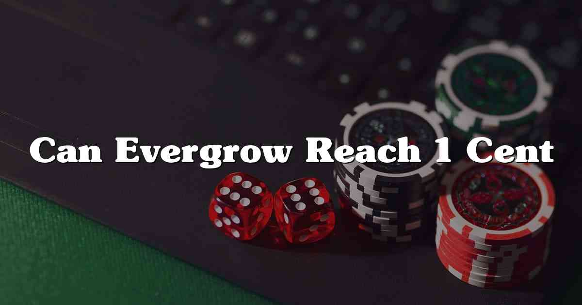 Can Evergrow Reach 1 Cent