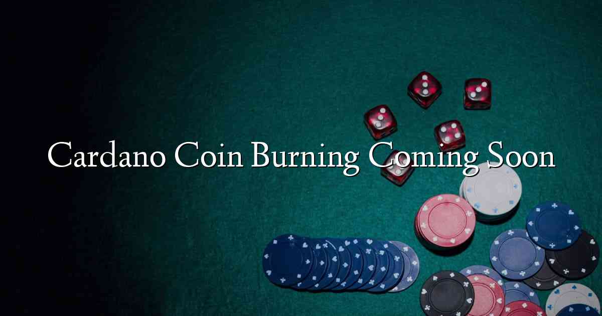 Cardano Coin Burning Coming Soon