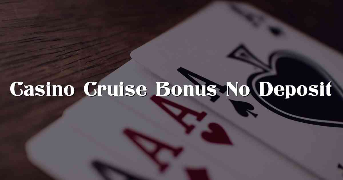 Casino Cruise Bonus No Deposit