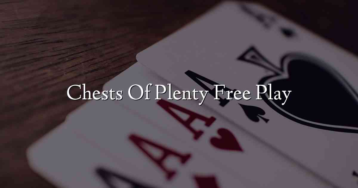 Chests Of Plenty Free Play