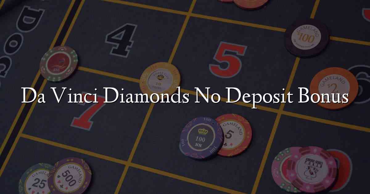 Da Vinci Diamonds No Deposit Bonus