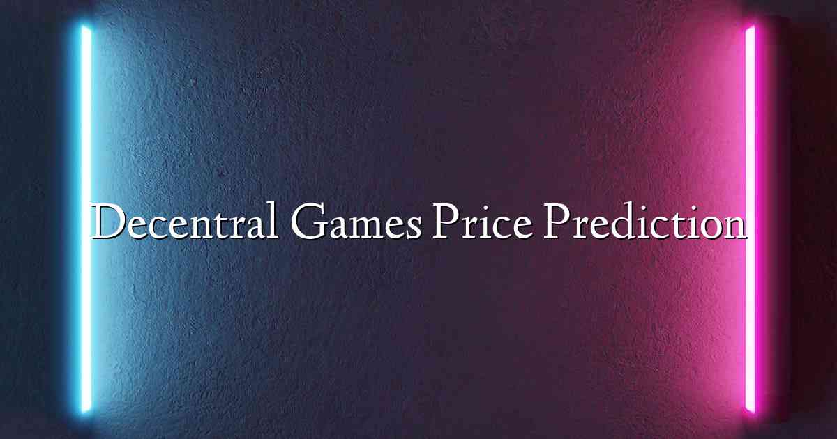 Decentral Games Price Prediction