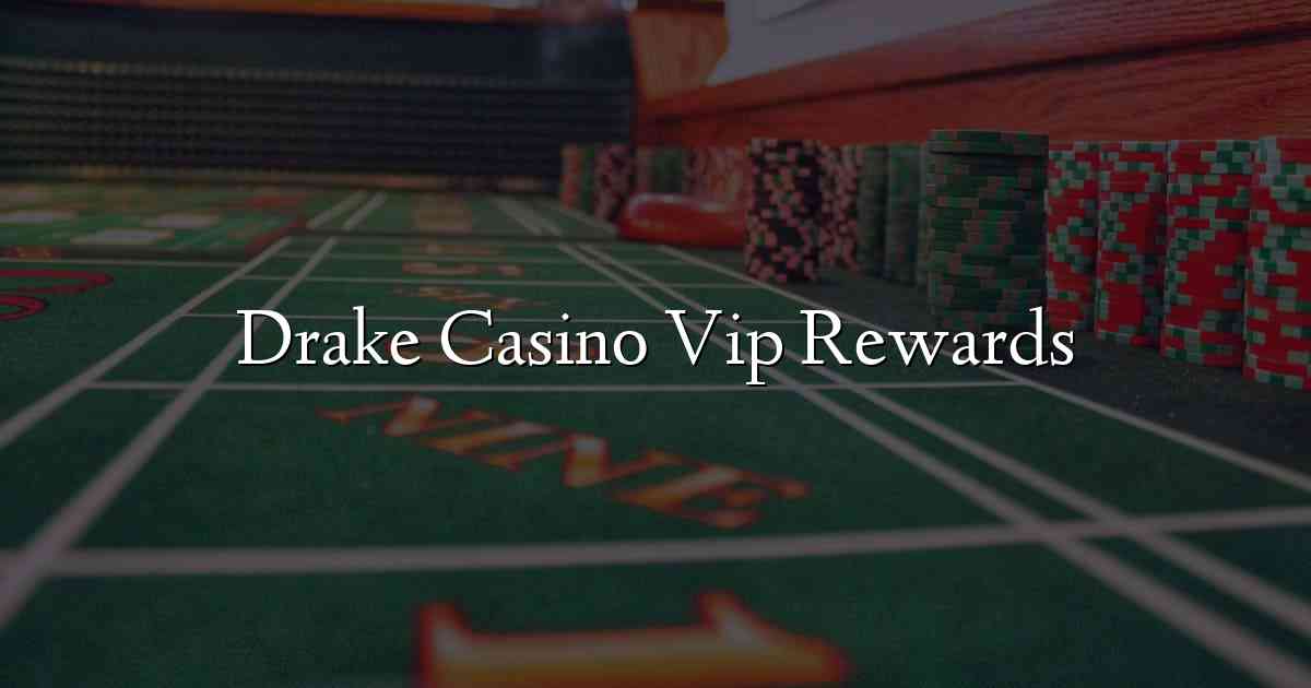 Drake Casino Vip Rewards