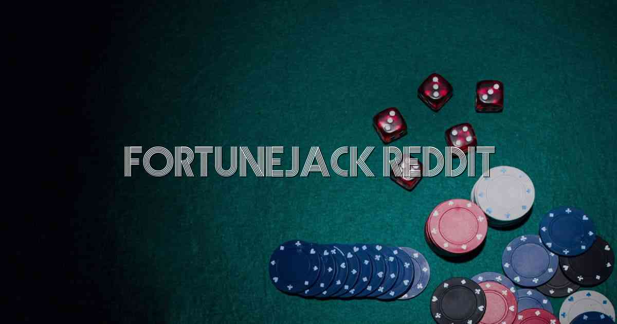 Fortunejack Reddit