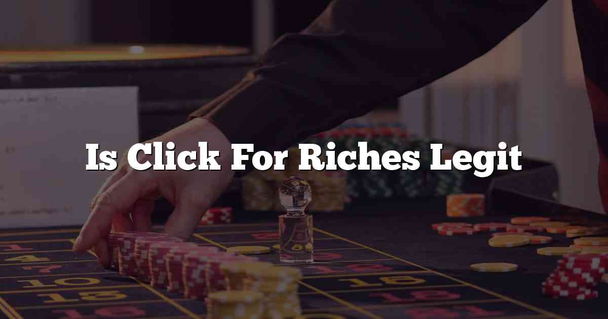 Is Click For Riches Legit