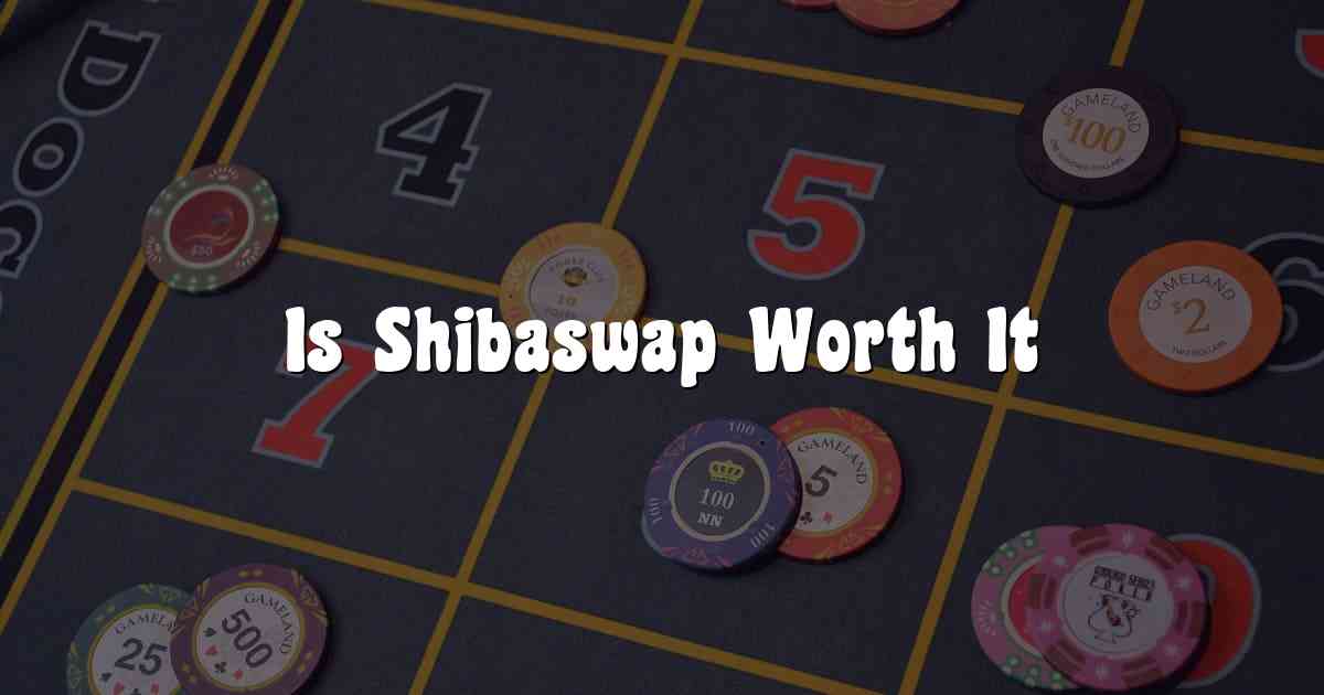 Is Shibaswap Worth It