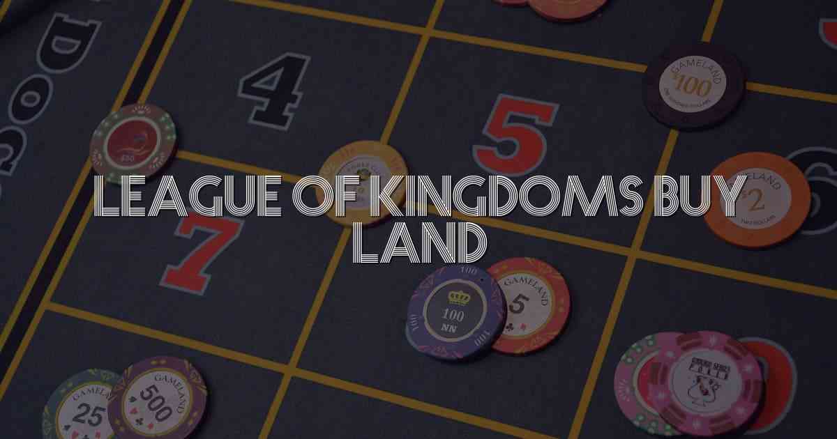 League Of Kingdoms Buy Land