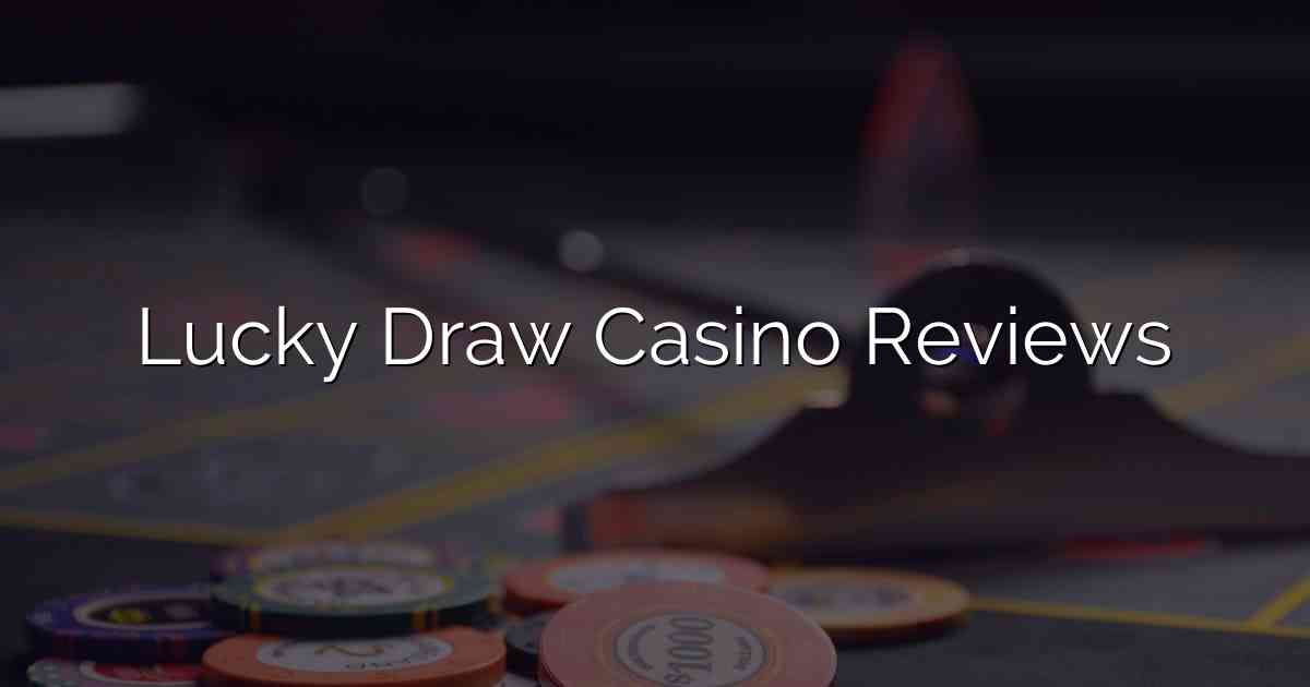 Lucky Draw Casino Reviews