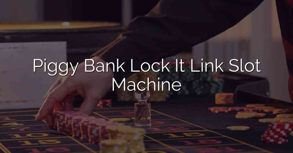 Piggy Bank Lock It Link Slot Machine