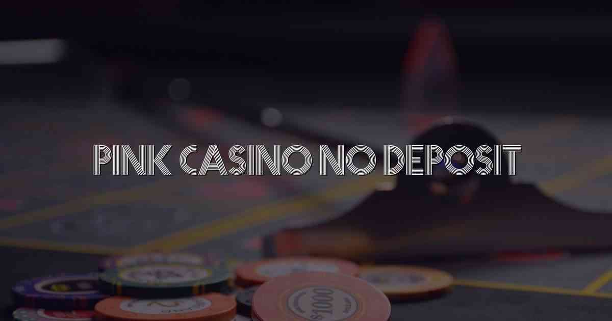 Pink Casino No Deposit