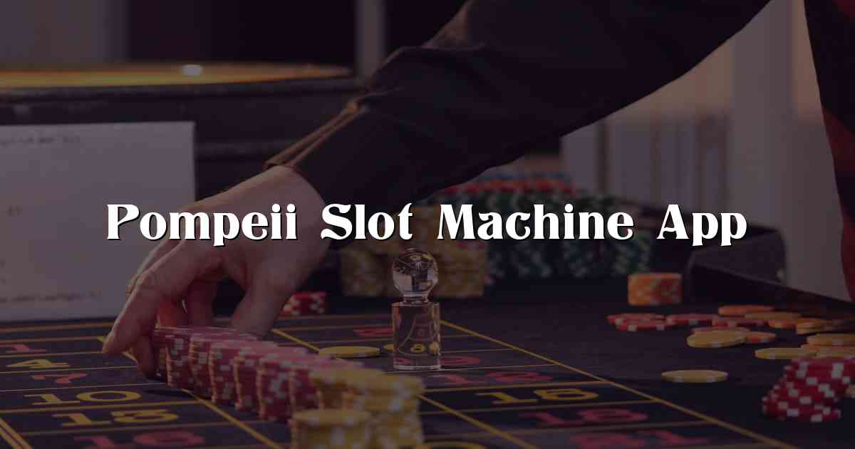 Pompeii Slot Machine App