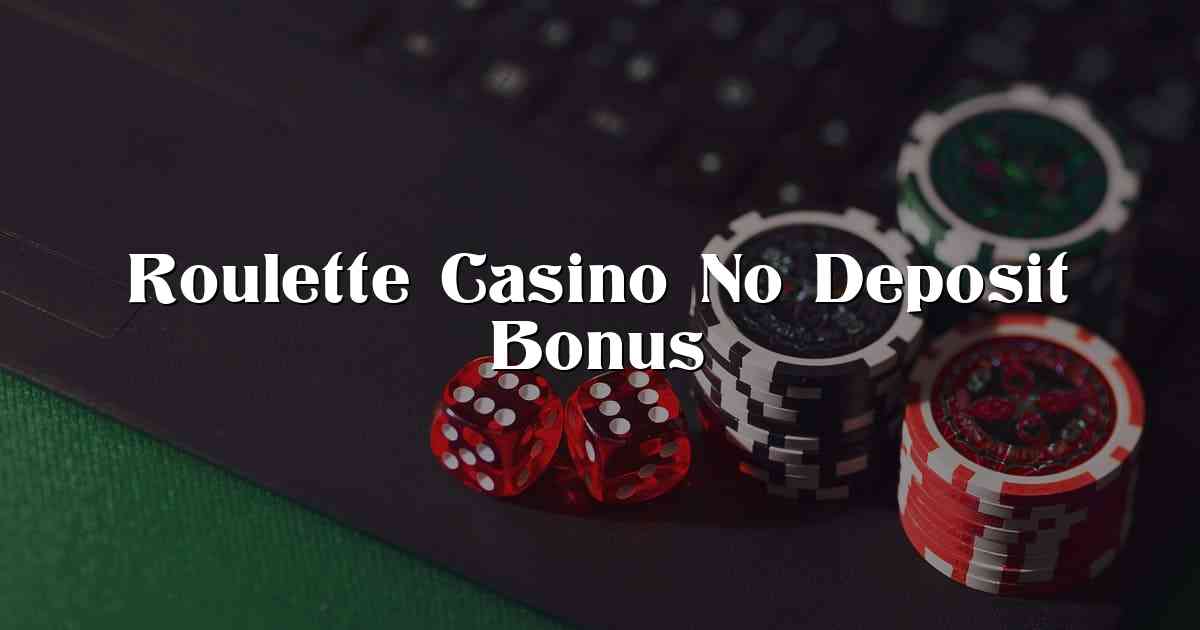 Roulette Casino No Deposit Bonus