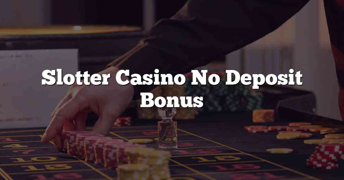 Slotter Casino No Deposit Bonus