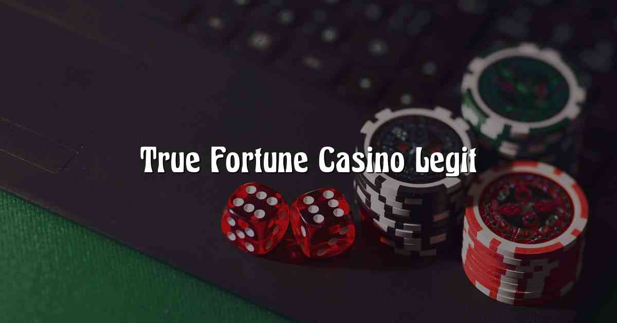 True Fortune Casino Legit