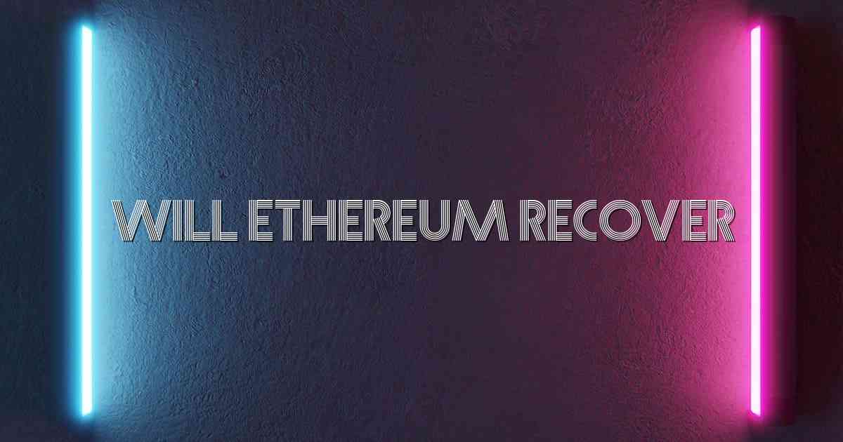 Will Ethereum Recover