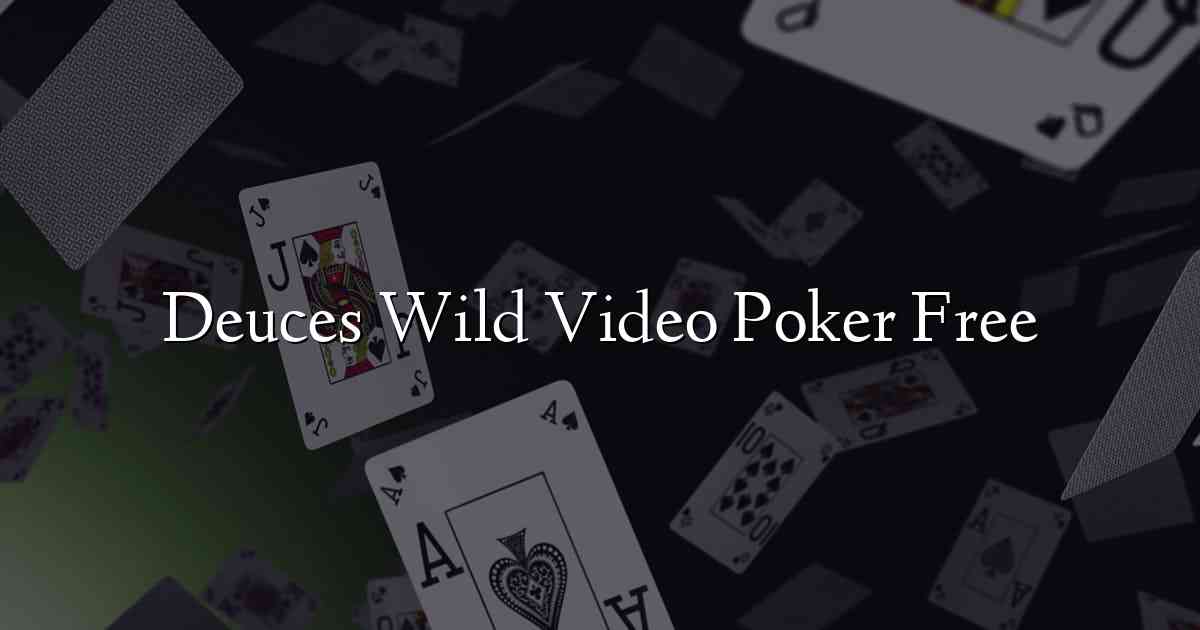 Deuces Wild Video Poker Free