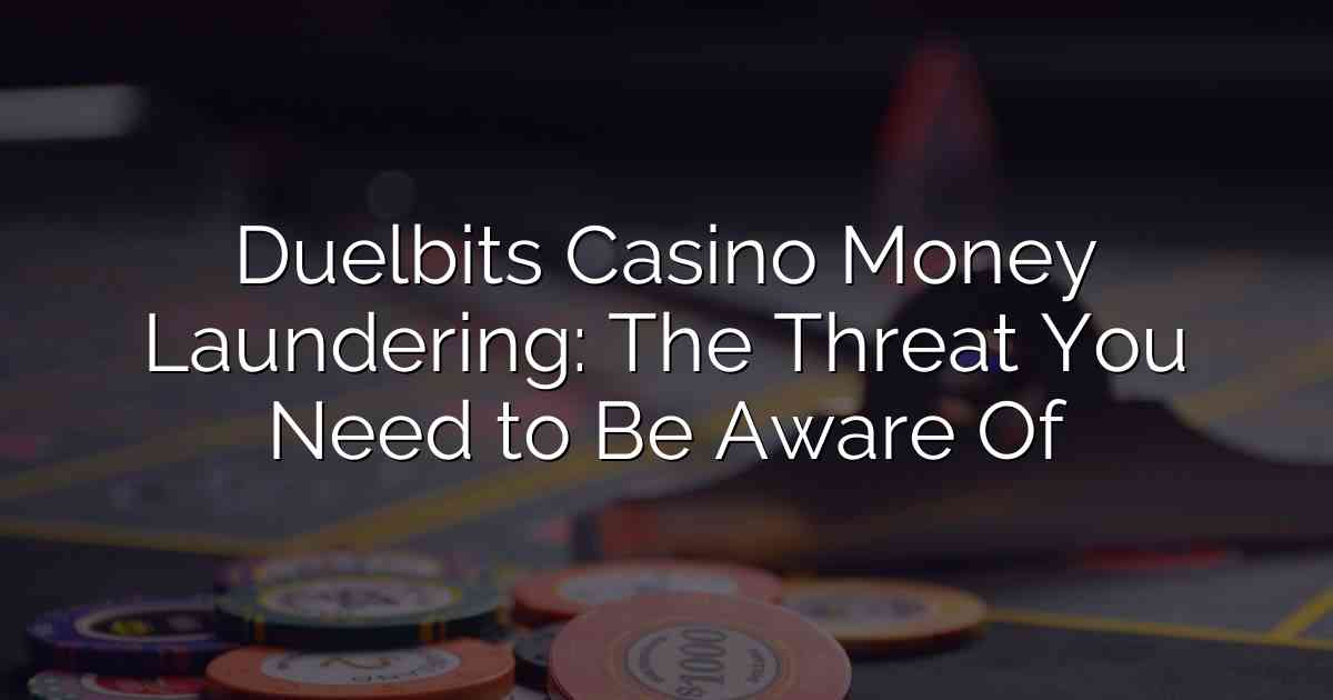 Duelbits Casino Money Laundering: The Threat You Need to Be Aware Of