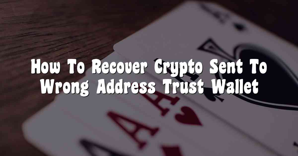 How To Recover Crypto Sent To Wrong Address Trust Wallet