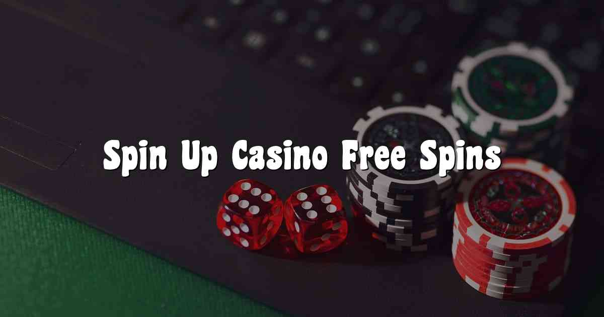 Spin Up Casino Free Spins