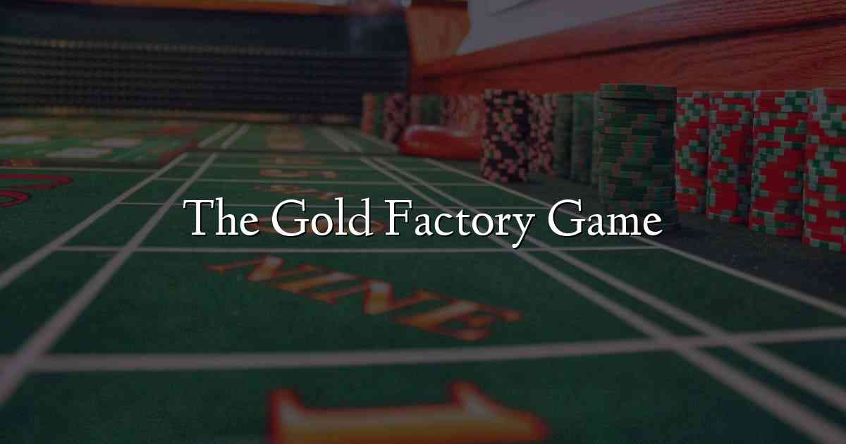 The Gold Factory Game