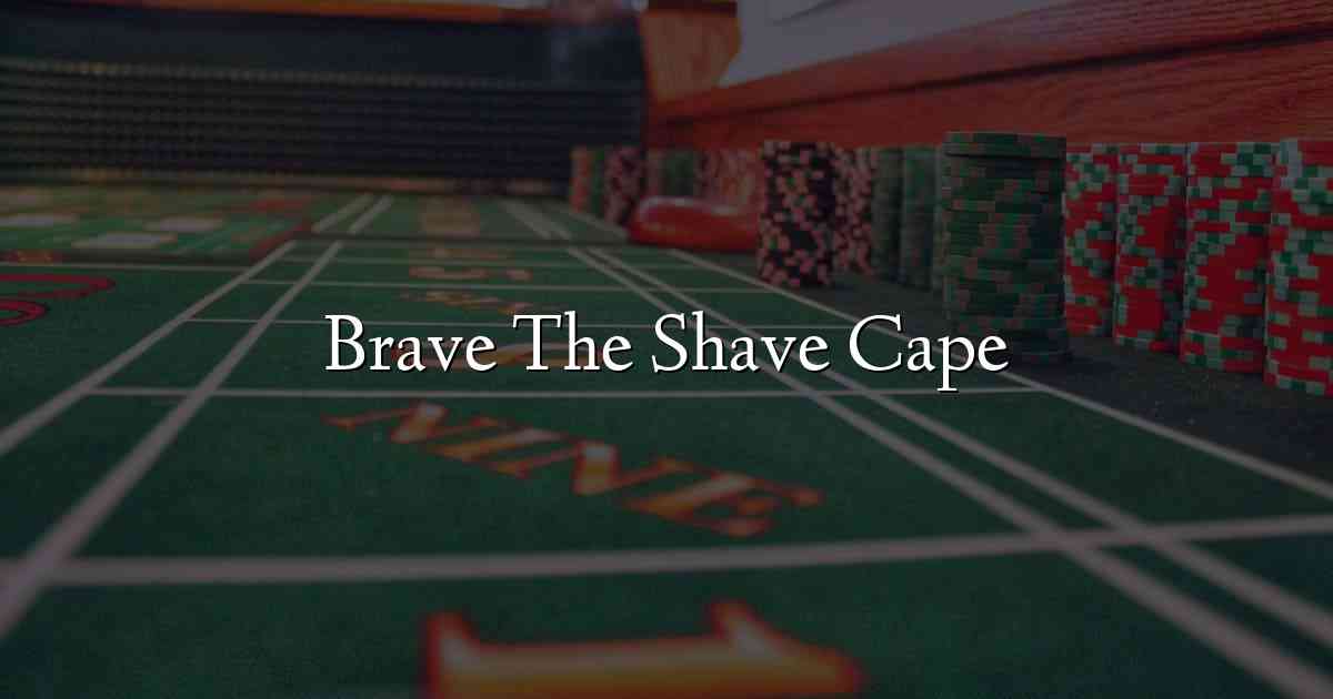 Brave The Shave Cape