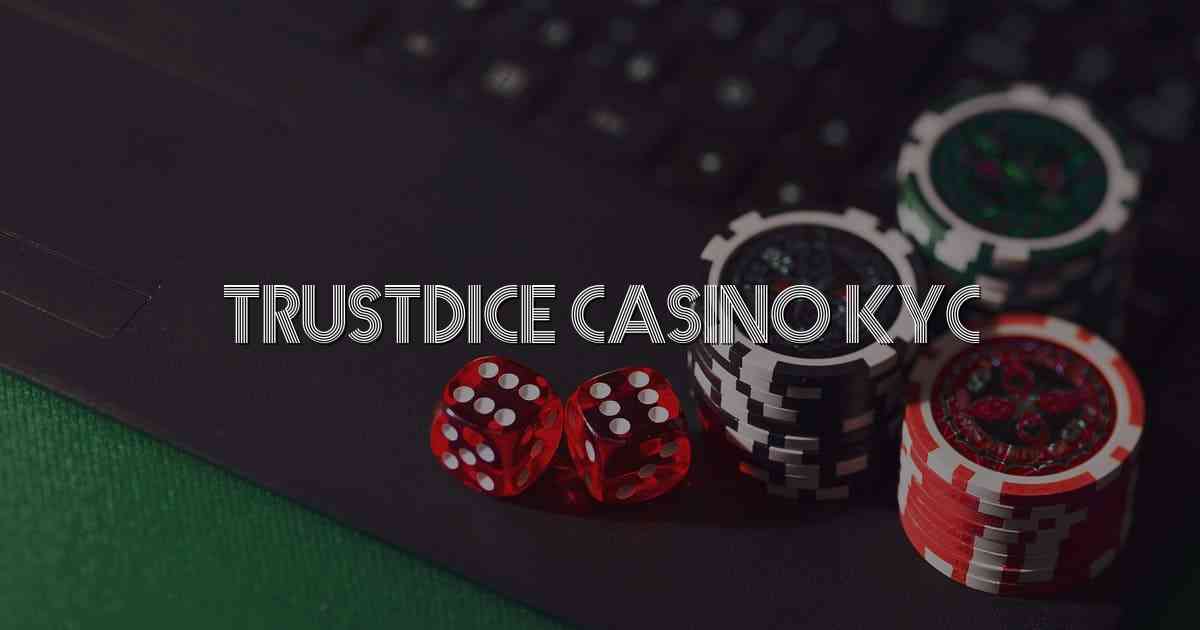 Trustdice Casino Kyc